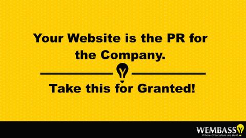 Your Website is the PR for the Company. Take this for Granted!