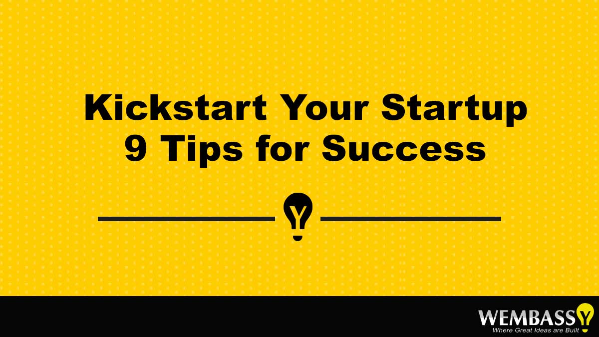 Kickstart Your Startup – 9 Tips for Success
