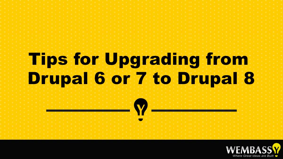 Tips for Upgrading from Drupal 6 or 7 to Drupal 8