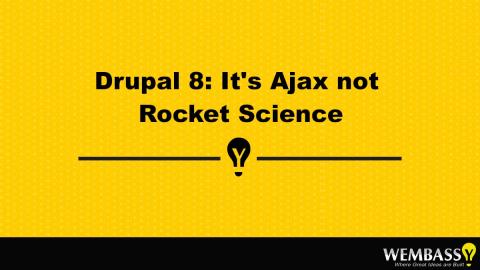 Drupal 8: It&#039;s Ajax not Rocket Science