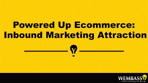 Powered Up Ecommerce: Inbound Marketing Attraction