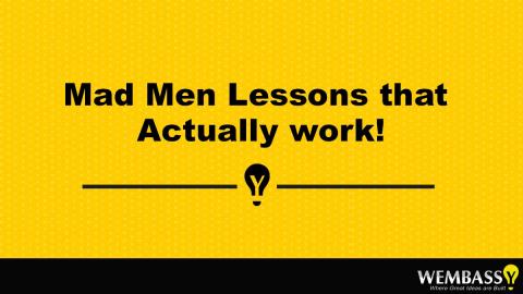 Mad Men Lessons that Actually work