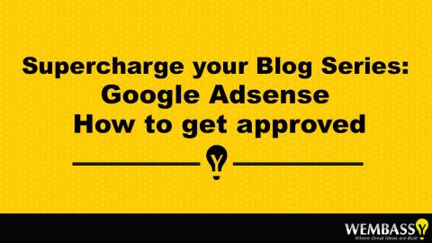 Supercharge your Blog Series: Google Adsense How to get approved