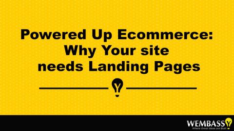 Powered Up Ecommerce: Why Your site needs Landing Pages